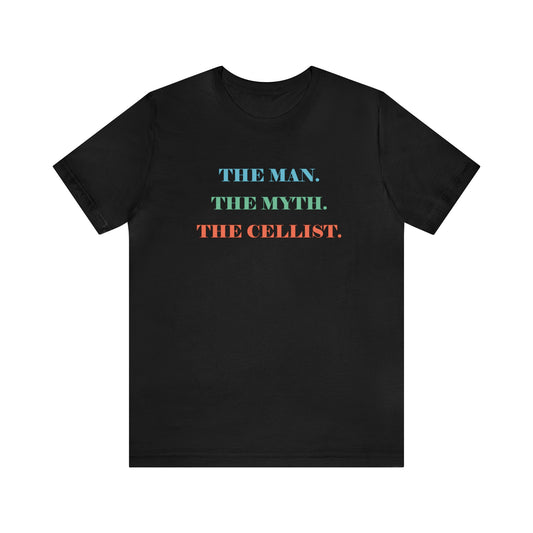 A music t-shirt for cello players that reads "The man, the myth, the cellist".  Colorful text on black shirt.