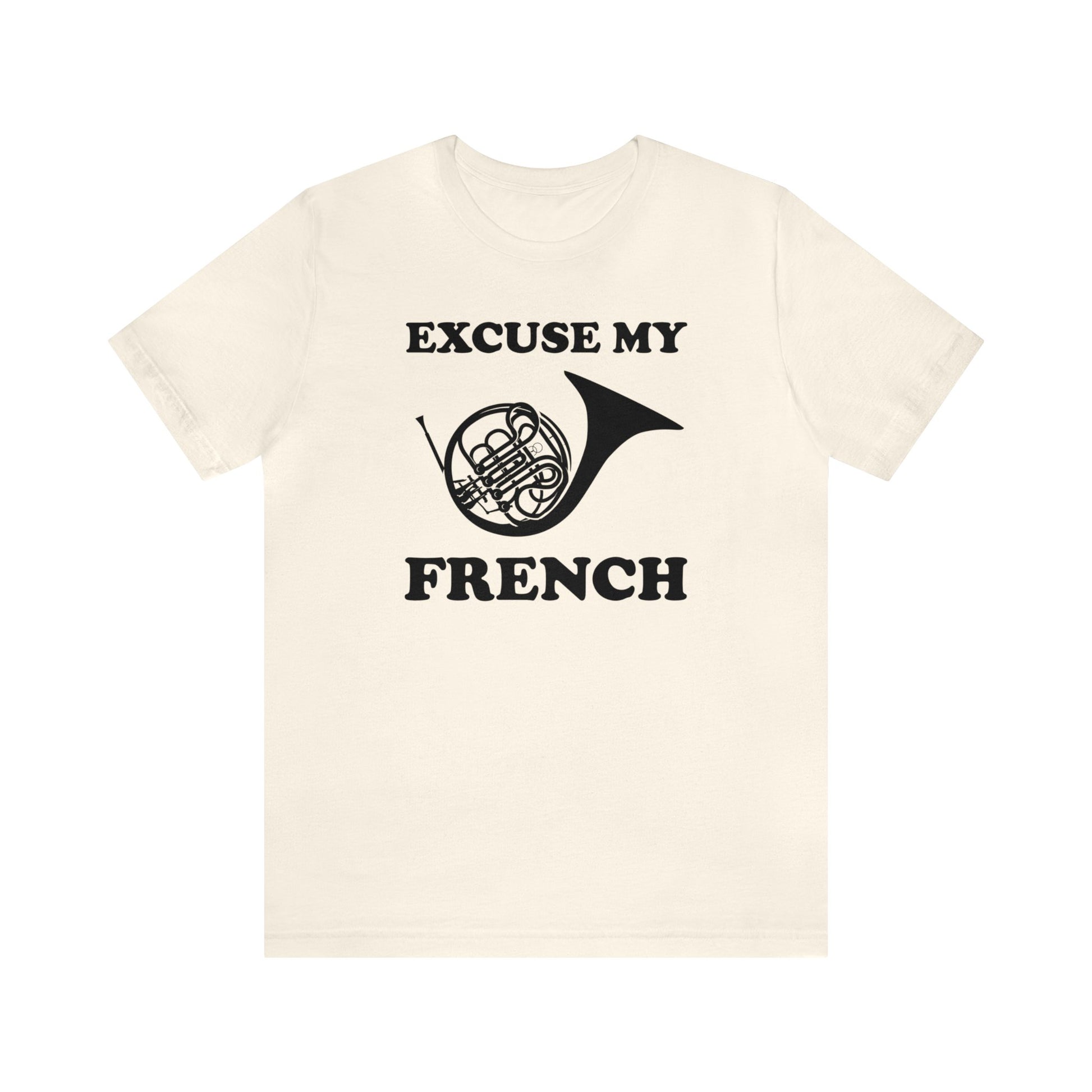 A music pun t-shirt with the phrase "excuse my French" and a simple graphic of a french horn.  Text and graphic are black, t-shirt color is cream white.