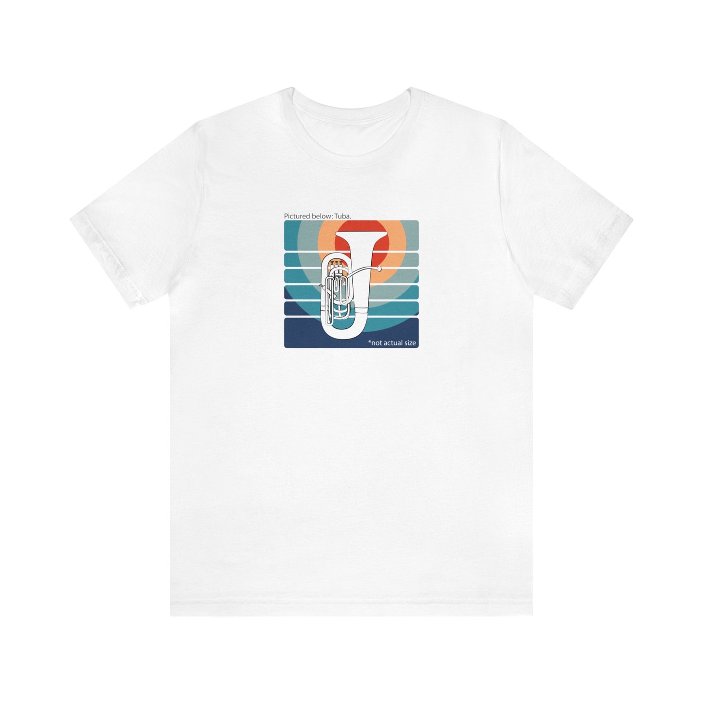 Graphic Music T-shirt with an image of a tuba on colorful background and the words "Pictured below: Tuba" and "Not Actual Size."  White shirt.