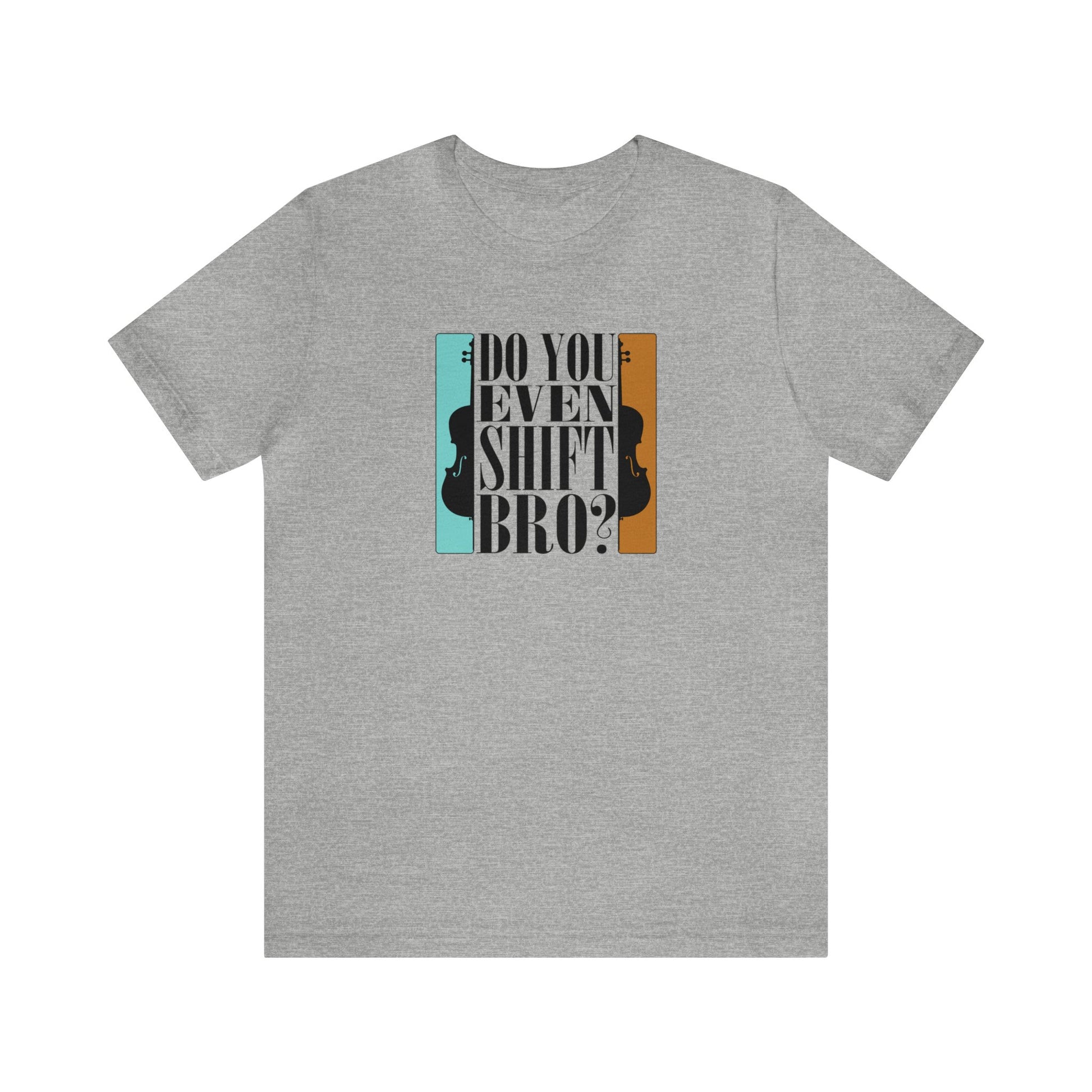 Cello Tee, music t-shirt saying "Do you even shift bro". Heather grey shirt.