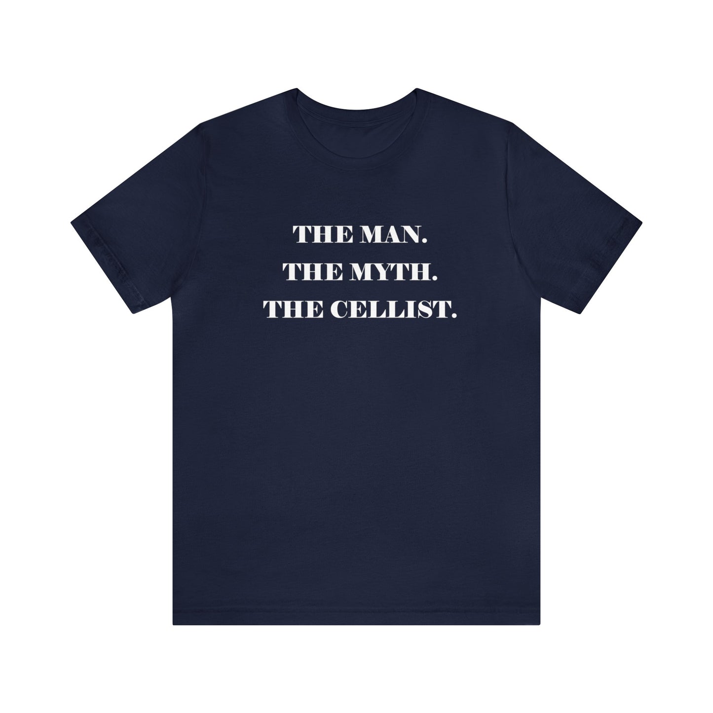 A music t-shirt for cello players that reads "The man, the myth, the cellist".  White text on navy blue shirt.