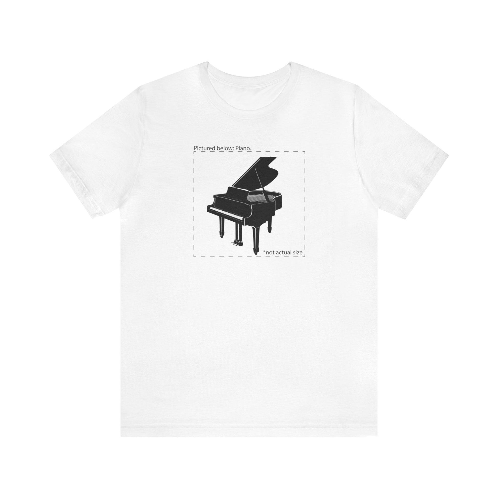 Graphic music t-shirt.  A grand piano and the words "Pictured Below: Piano" followed by the text "Not actual size."  White shirt.