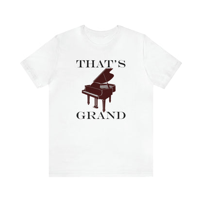 A graphic music pun t-shirt with an image of a grand piano and the words "That's Grand".  White shirt.