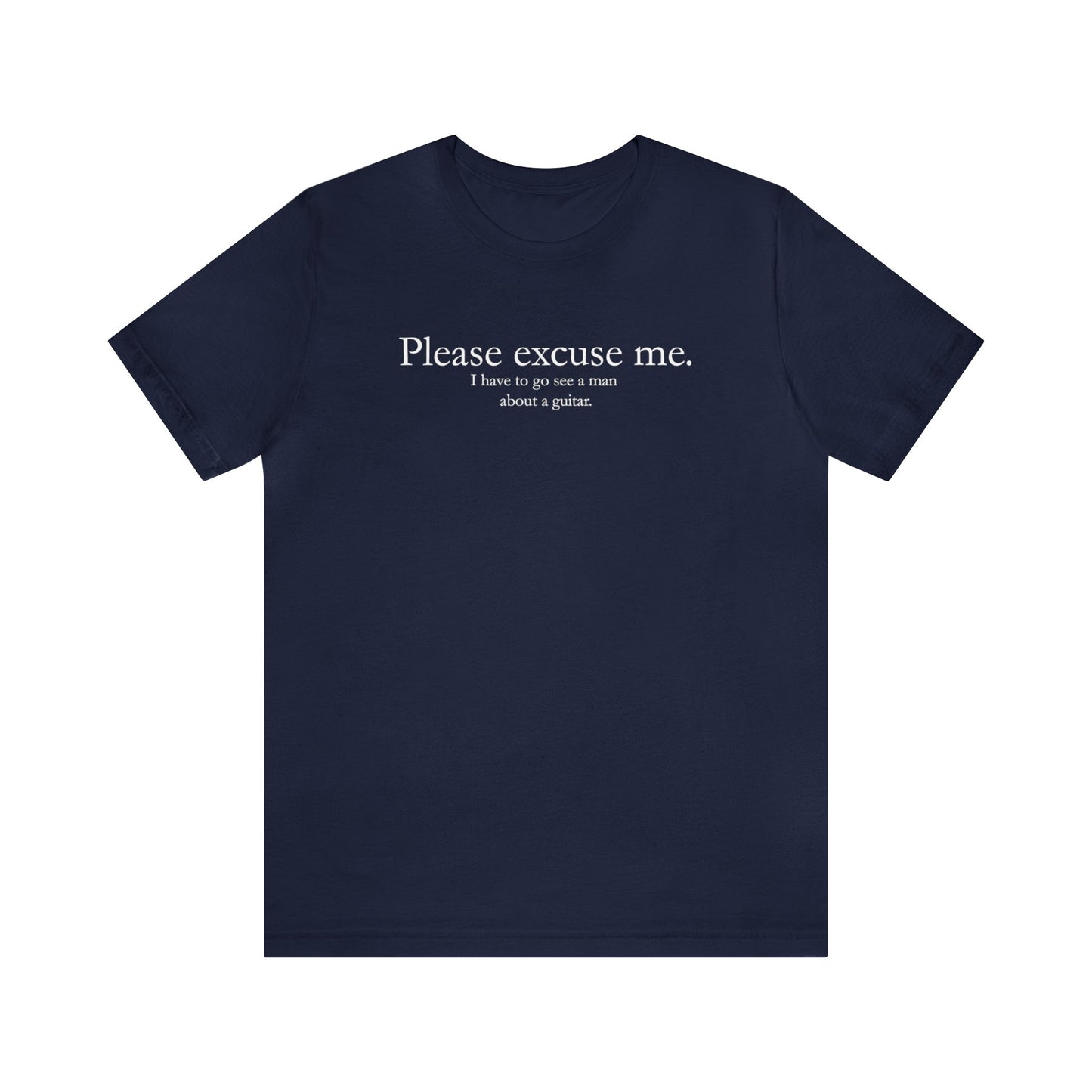 A graphic muisc t-shirt with the words "Please Excuse me.  I have to go see a man about a guitar." Navy shirt.