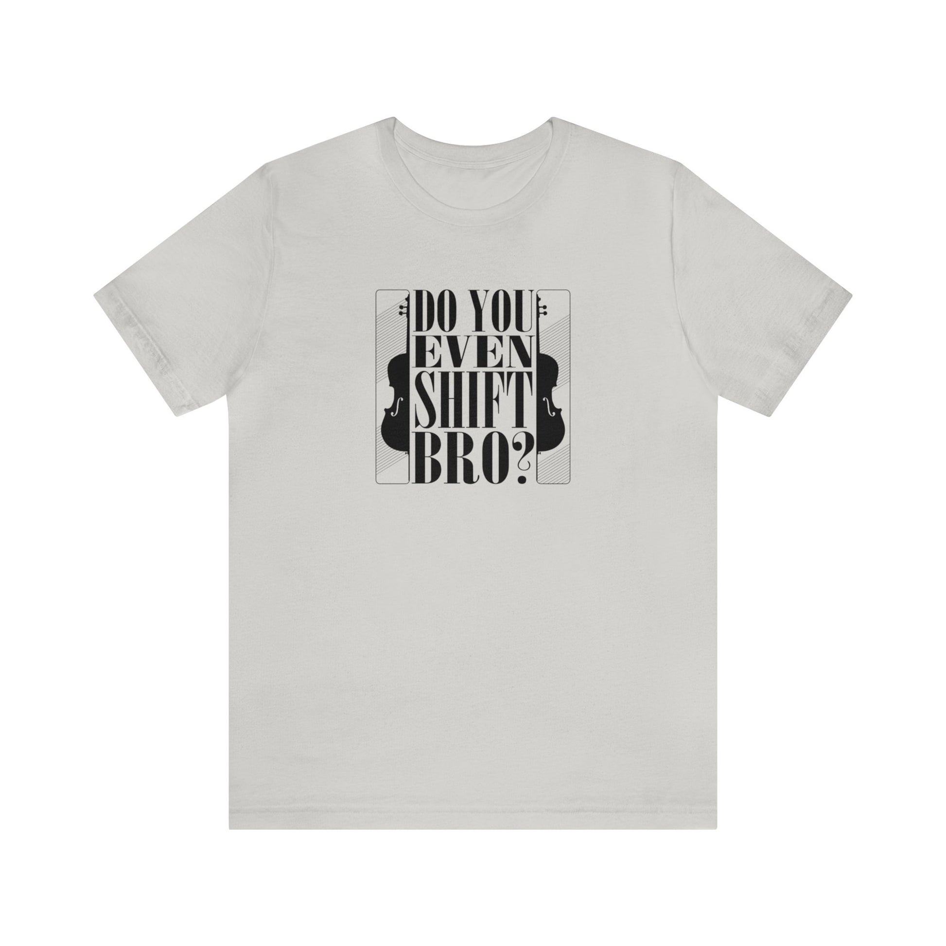 Cellist T-shirt, "Do You Even Shift Bro?", music t-shirt