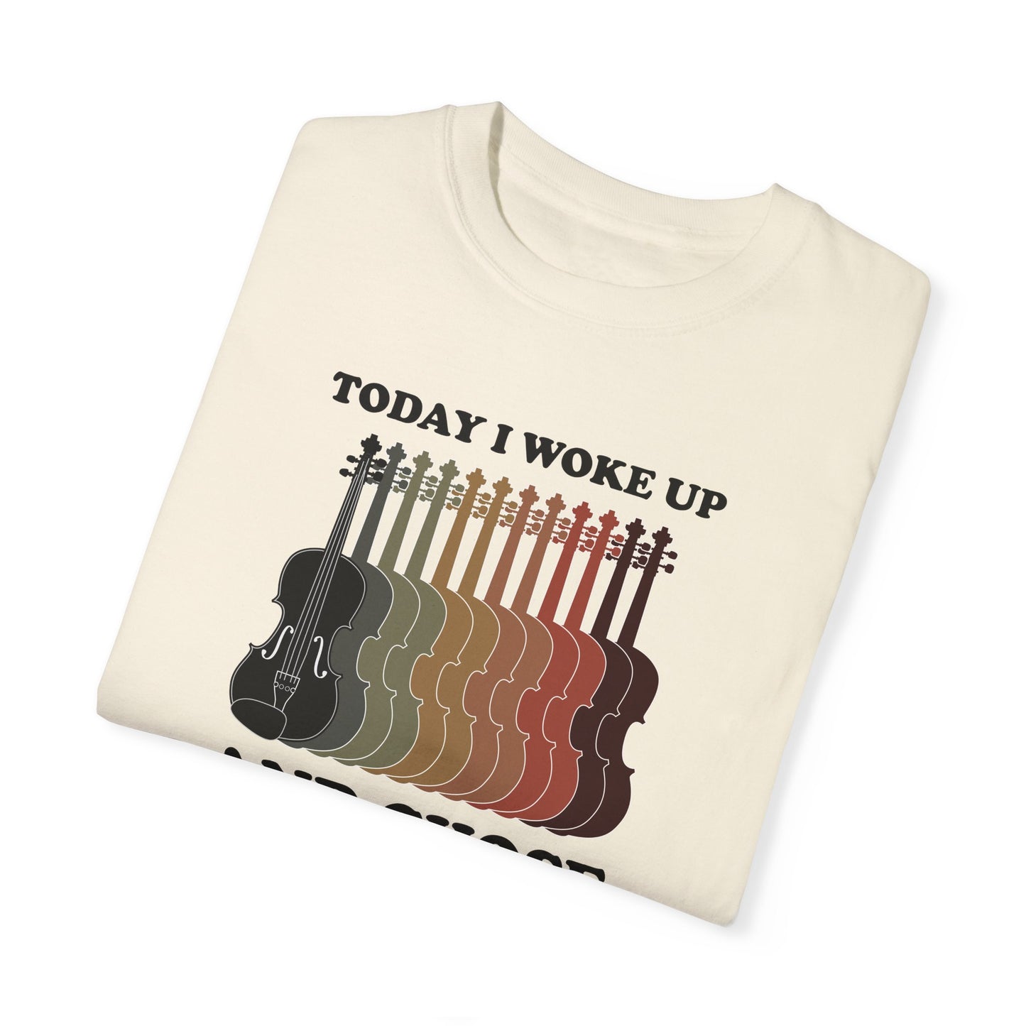 Today I woke up and chose Violins - Unisex Garment-Dyed T-shirt
