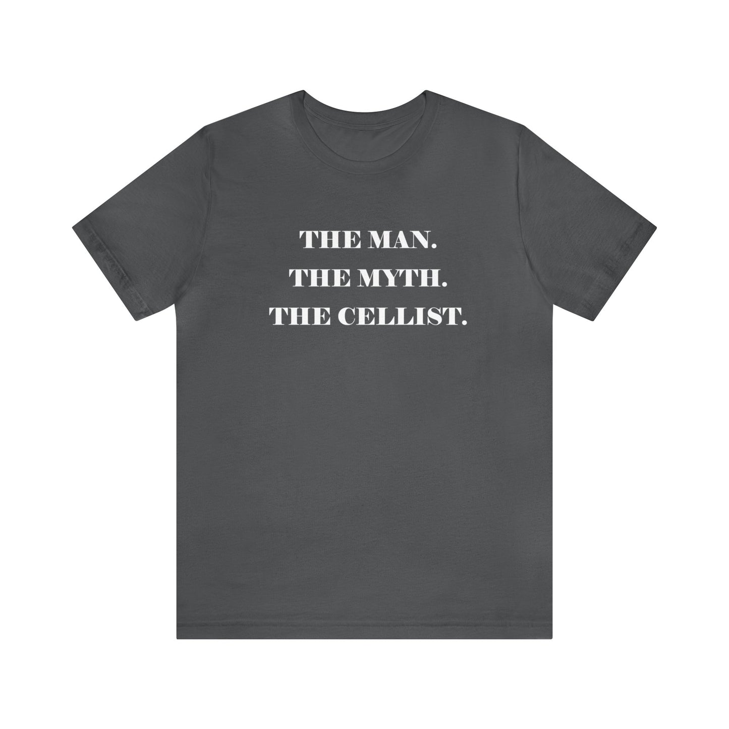 A music t-shirt for cello players that reads "The man, the myth, the cellist".  White text on gray shirt.